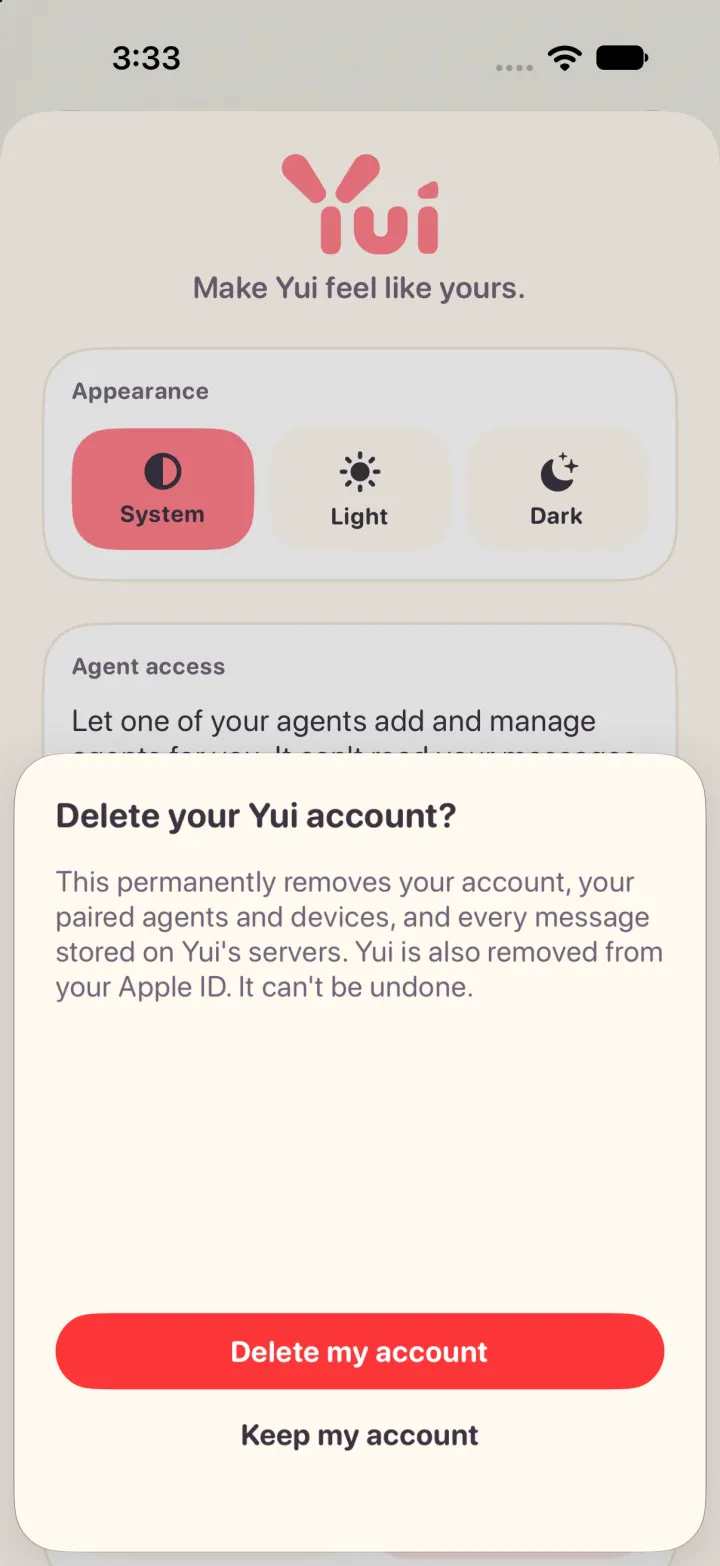 Yui settings with the delete sheet up: Delete your Yui account? This permanently removes your account, your paired agents and devices, and every message stored on Yui's servers. Yui is also removed from your Apple ID. A red Delete my account button and Keep my account under it.